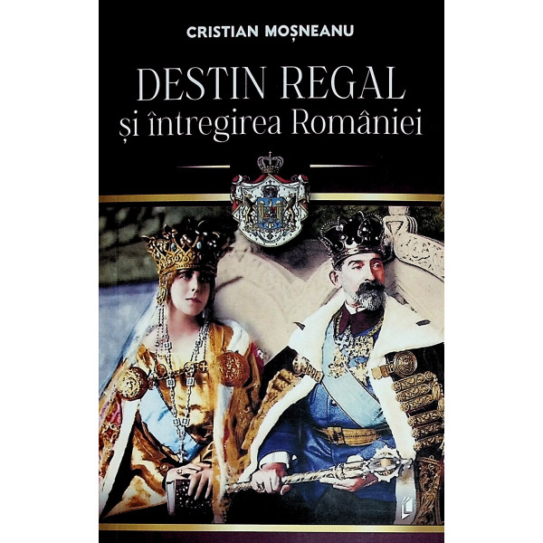 Destin regal si intregirea Romaniei