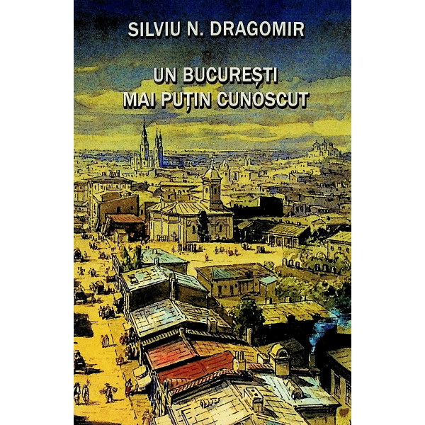 Un Bucuresti mai putin cunoscut