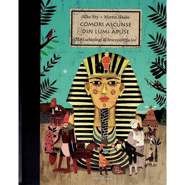 Comori ascunse din lumi apuse. Mari arheologi si descoperirile lor