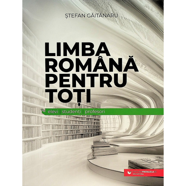 Limba romana pentru toti. Elevi-Studenti-Profesori