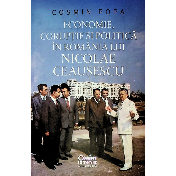 Economie, coruptie si politica in Romania lui Nicolae Ceausescu