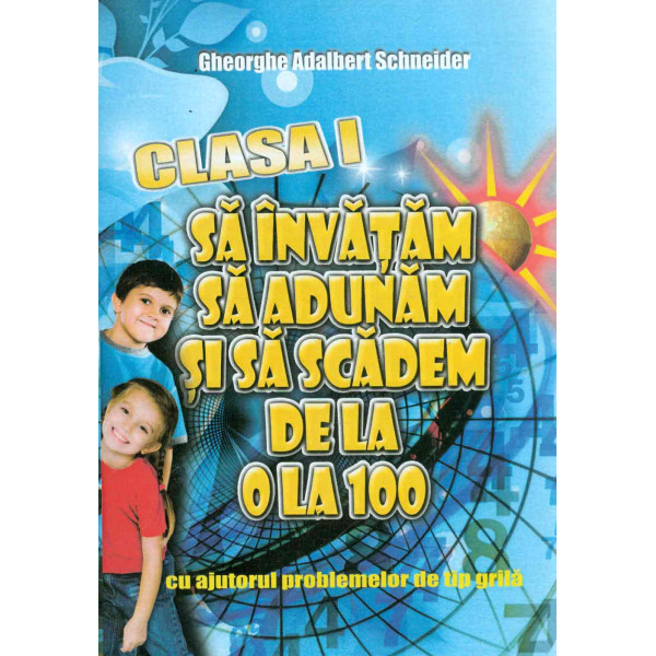 Sa invatam sa adunam si sa scadem de la 0 la 100 cu ajutorul problemelor de tip grila, clasa I