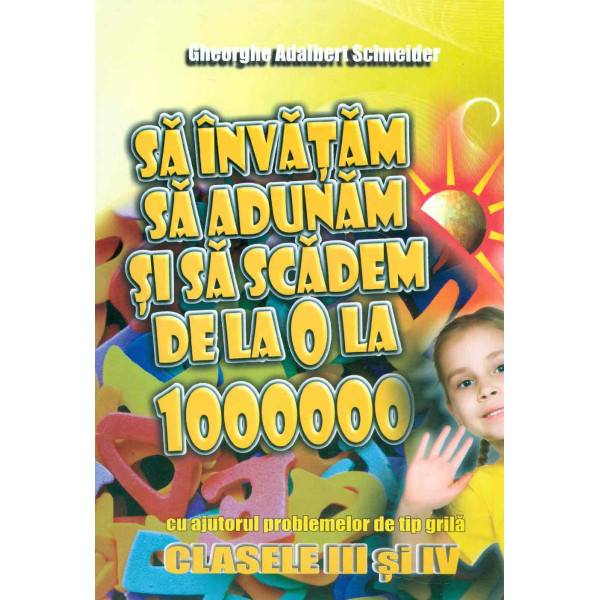 Sa invatam sa adunam si sa scadem de la 0 la 1000000 cu ajutorul problemelor de tip grila, clasele III si IV