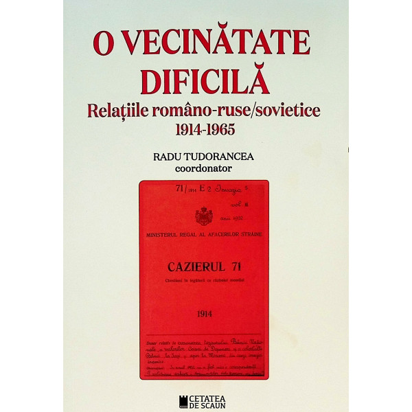 O vecinatate dificile. Relatiile romano-ruse/sovietice, 1914-1965