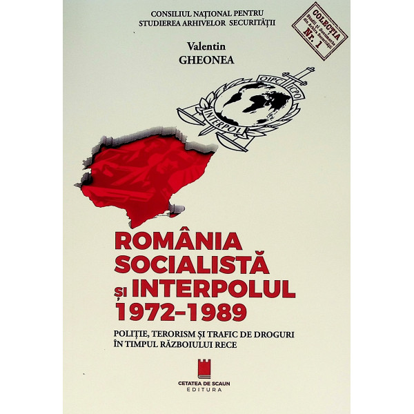 Romania socialista si interpolul 1972-1989. Politie, terorism si trafic de droguri in timpul Razboiului Rece