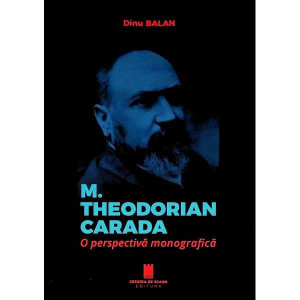 M. Theodorian Carada. O perspectiva monografica