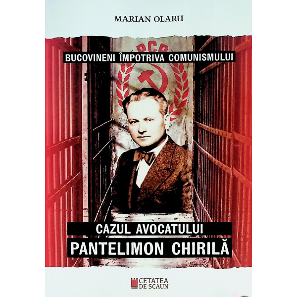 Bucovineni impotriva comunismului. Cazul avocatului Pantelimon Chirila