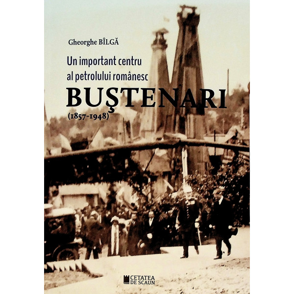 Bustenari (1857-1948). Un important centru al petrolului romanesc