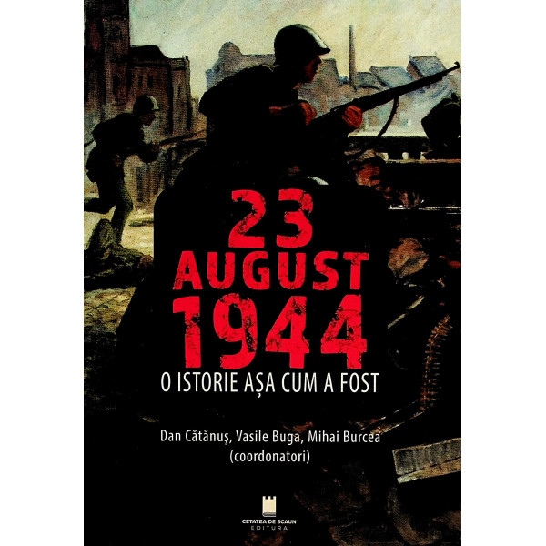 23 august 1944. O istorie asa cum a fost