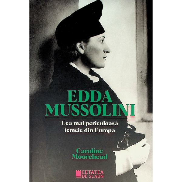 Edda Mussolini. Cea mai periculoasa femeie din Europa