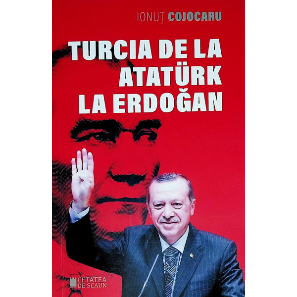 Turcia de la Ataturk la Erdogan