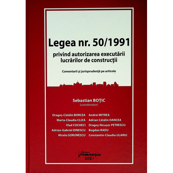 Legea nr.50/1991 privind autorizarea executarii lucrarilor de constructii. Comentarii si jurisprudenta pe articole