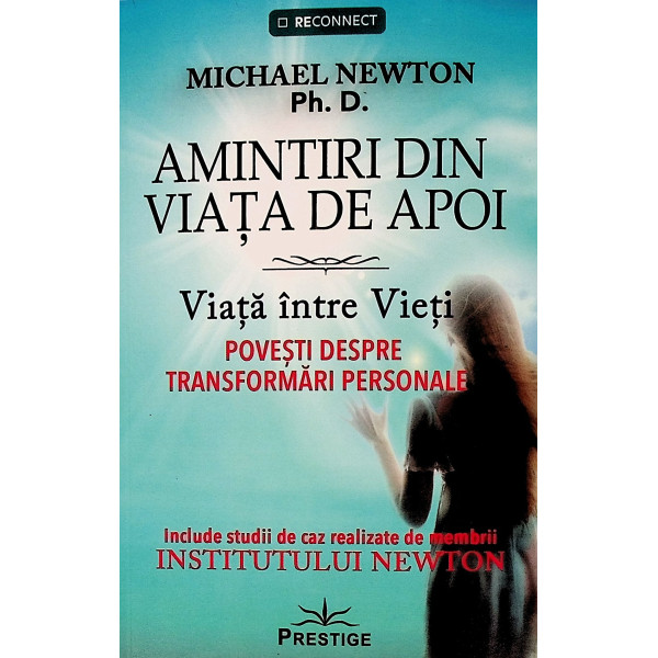 Amintiri din viata de apoi. Viata intre vieti. Povesti despre transformari personale