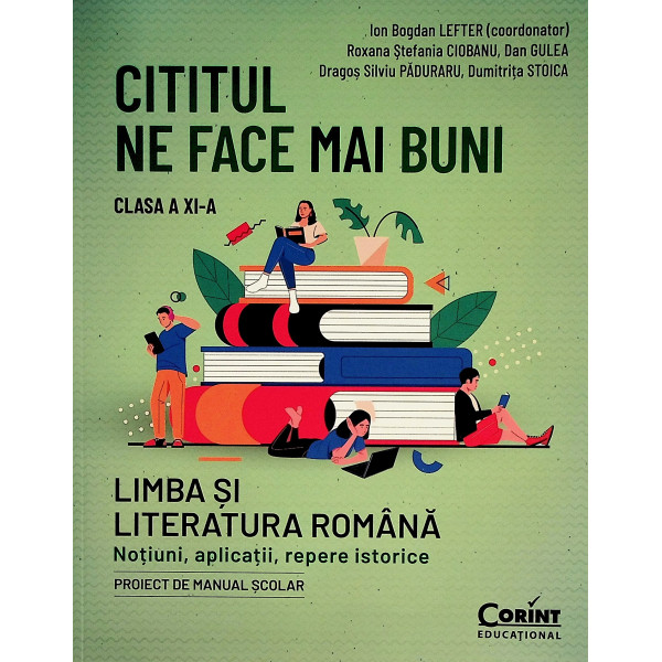 Cititul ne face mai buni, clasa a XI-a - Limba si literatura romana. Notiuni, aplicatii, repere istorice. Proiect manual scolar