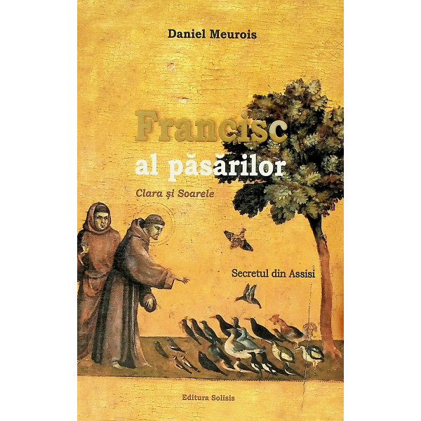 Francisc al pasarilor. Clara si Soarele. Secretul din Assisi