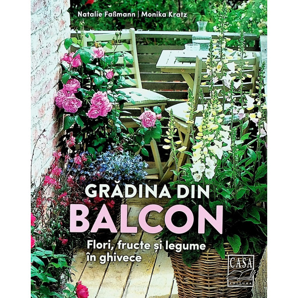 Gradina din balcon. Flori, fructe si legume in ghivece