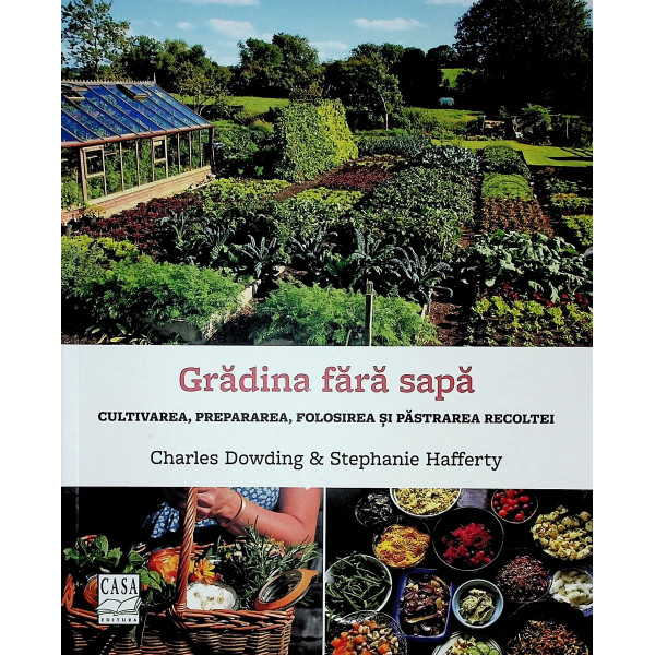 Gradina fara sapa. Cultivarea, prepararea, folosirea si pastrarea recoltei