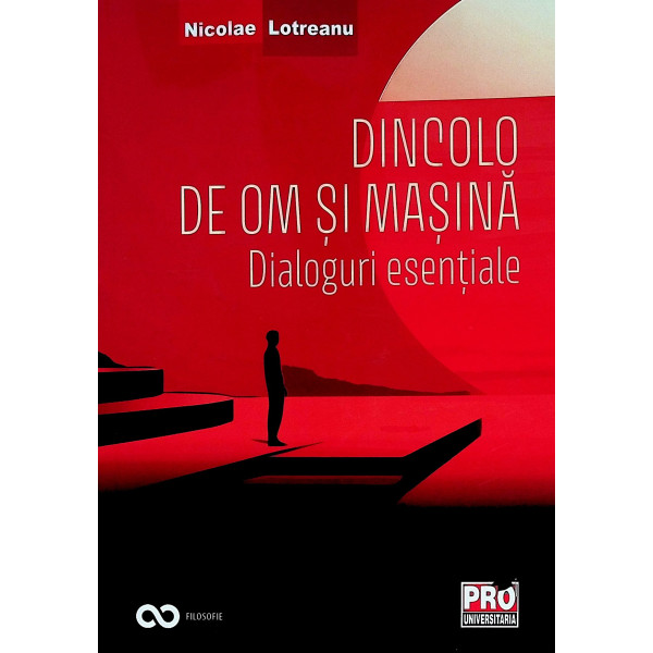 Dincolo de om si masina. Dialoguri esentiale