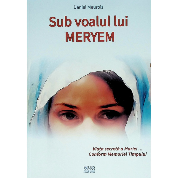 Sub voalul lui Meryem. Viata secreta a Mariei... Conform Memoriei Timpului