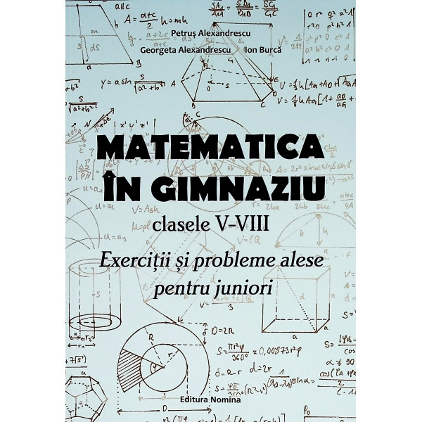 Matematica in gimnaziu, clasele V-VIII. Exercitii si probleme alese pentru juniori
