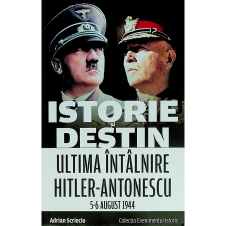 Istorie si destin. Ultima...