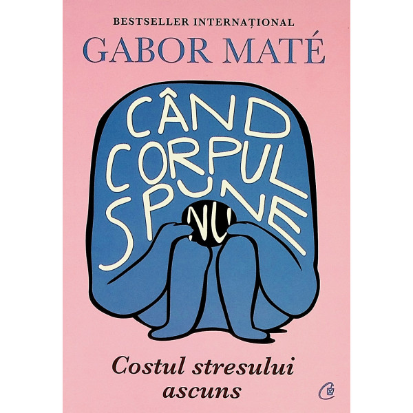 Cand corpul spune Nu - Costul stresului ascuns