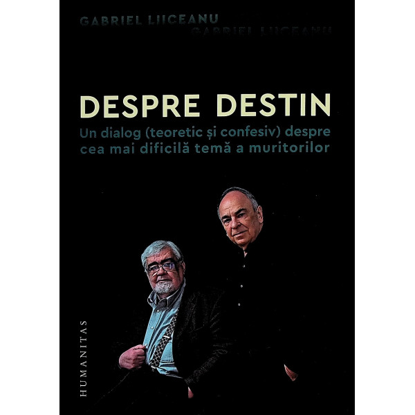 Despre destin - Un dialog (teoretic si confesiv) despre cea mai dificila tema a muritorilor