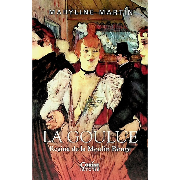 La Goulue. Regina de la Moulin Rouge