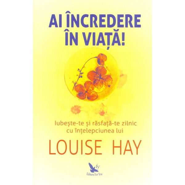 Ai incredere in viata! Iubeste-te si rasfata-te zilnic cu intelepciunea lui