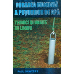 Forarea manuala a puturilor...