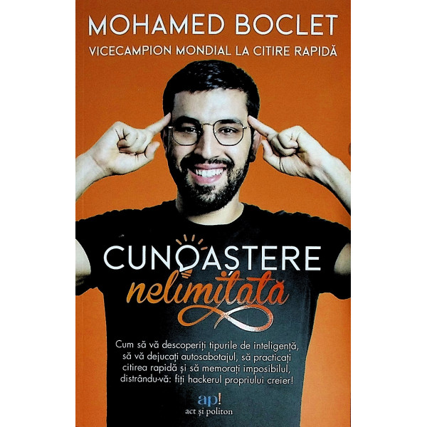 Cunoastere nelimitata. Cum sa va descoperiti tipurile de inteligenta, sa va dejucati autosabotajul, sa practicati  citirea rapid