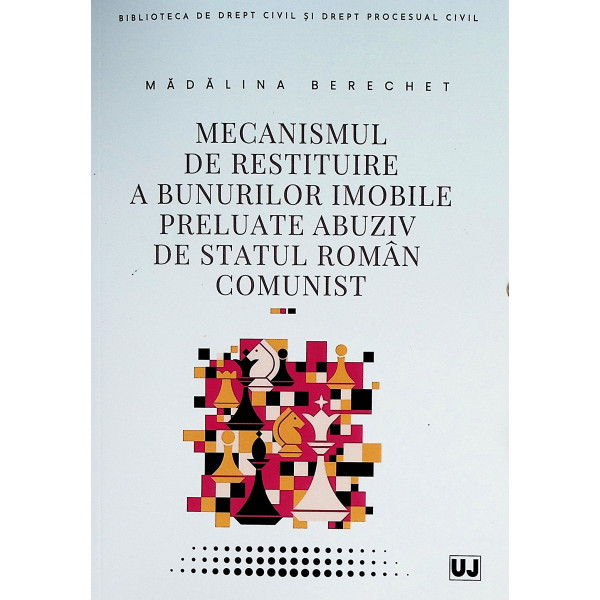 Mecanismul de restituire a bunurilor imobile preluate abuziv de statul roman comunist