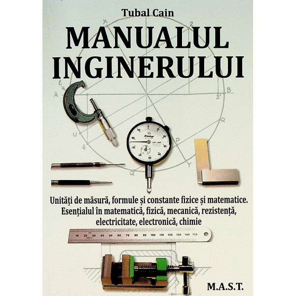 Manualul inginerului. Unitati de masura, formule si constante fizice si matematice. Esentialul in matematica, fizica, mecanica, 