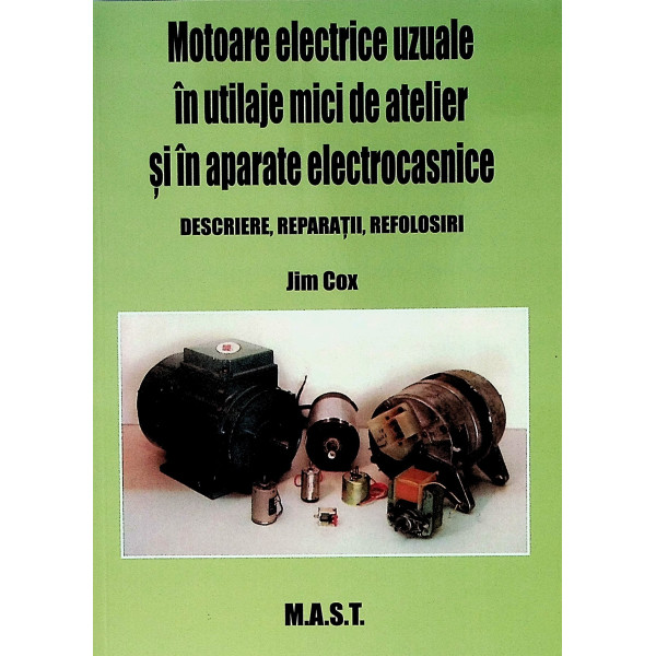 Motoare electrice uzuale in utilaje mici de atelier si in aparate electrocasnice. Descriere, reparatii, refolosiri