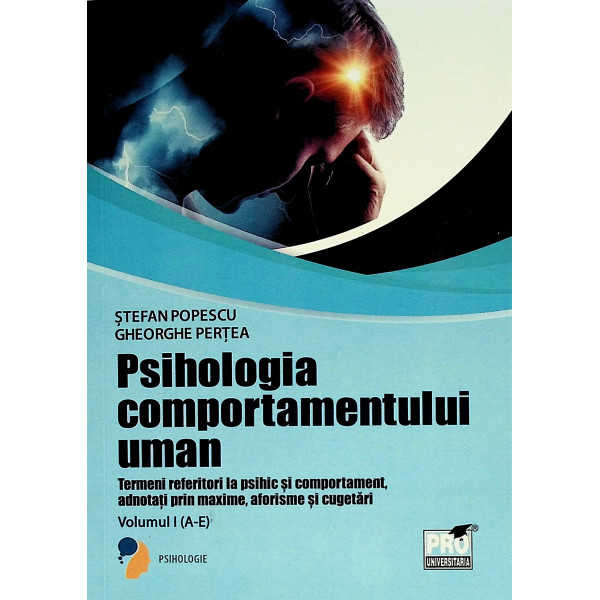 Psihologia comportamentului uman, vol. I (A-E) - Termeni referitori la psihic si comportament, adnotati prin maxime, aforisme si