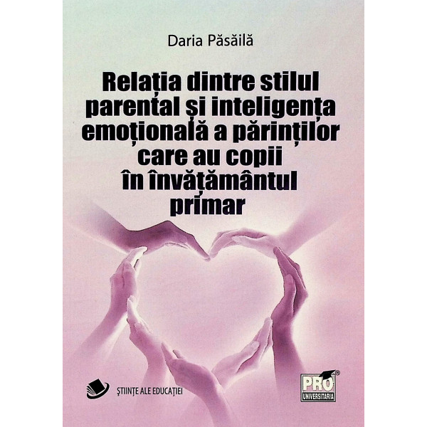 Relatia dintre stilul parental si inteligenta emotionala a parintilor care au copii in invatamantul primar