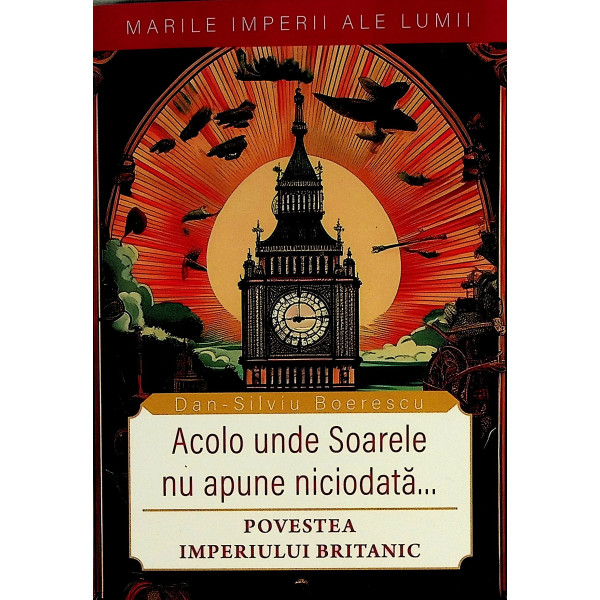 Acolo unde Soarele nu apune niciodata... Povestea Imperiului Britanic