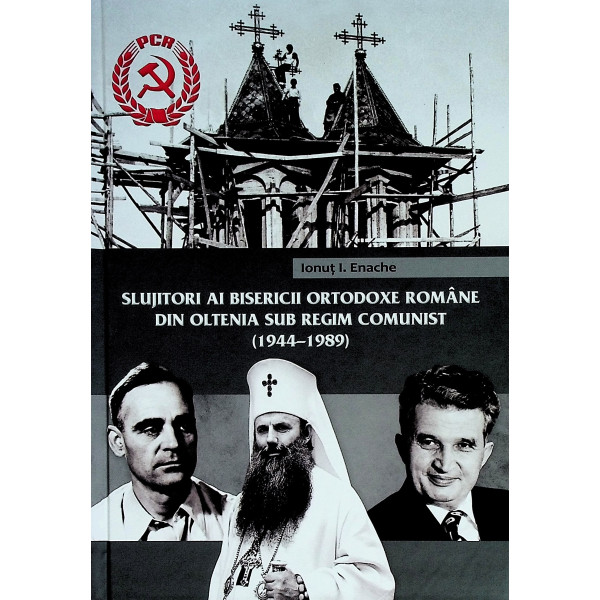 Slujitori ai Bisericii Ortodoxe Romane din Oltenia sub regimul comunist (1944-1989)