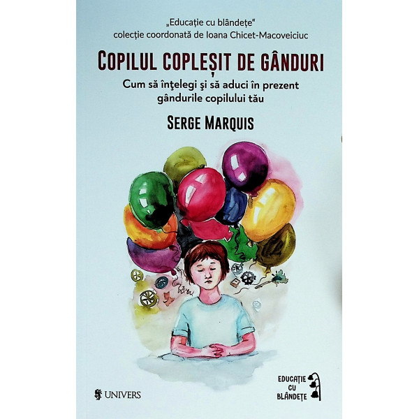 Copilul coplesit de ganduri. Cum sa intelegi si sa aduci in prezent gandurile copilului tau