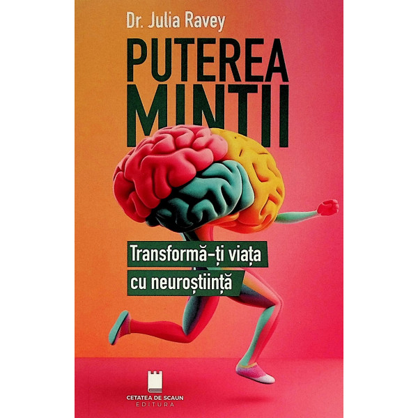 Puterea mintii. Transforma-ti viata cu neurostiinta