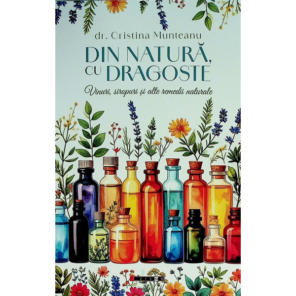 Din natura cu dragoste. Vinuri, siropuri si alte remedii naturale