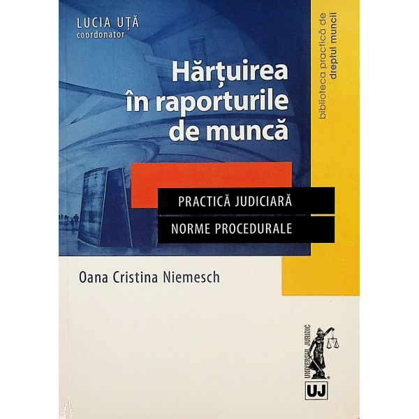 Hartuirea in raporturile de munca. Practica judiciara. Norme procedurale