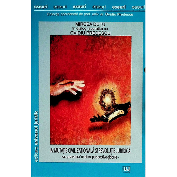 Mircea Dutu in dialog (socratic) cu Ovidiu Predescu. Ia:Mutatie civilizationala si revolutie juridica - Sau maieutica unei noi p