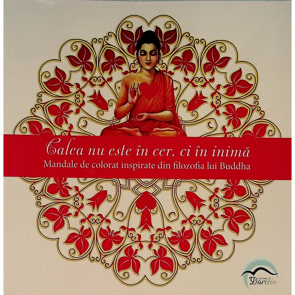Calea nu este in cer, ci in inima. Mandale de colorat inspirate din filozofia lui Buddha