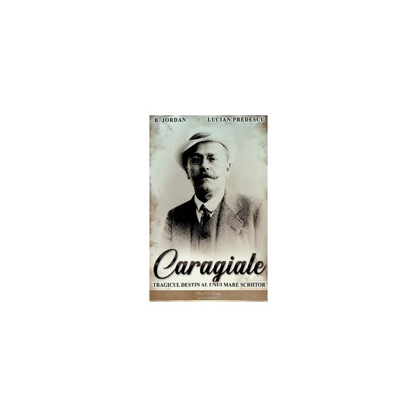 Caragiale - Tragicul destin al unui mare scriitor