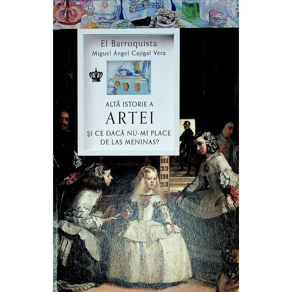 Alta istorie a artei. Si ce daca nu-mi place de Las Meninas