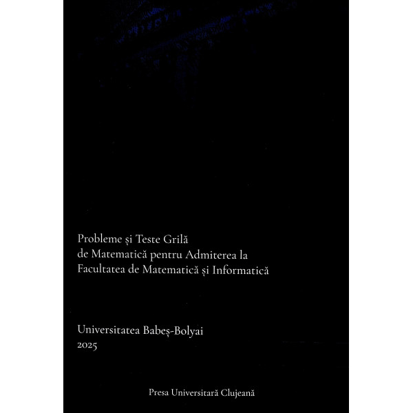 Probleme si teste grila de matematica pentru Admiterea la Facultatea de matematica si informatica