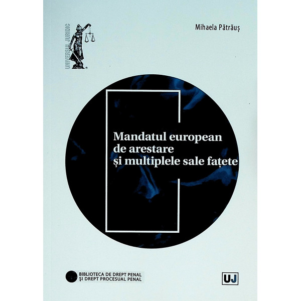 Mandatul european de arestare si multiplele sale fatete