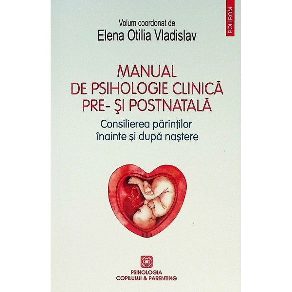 Manual de psihologie clinica pre- si postnatala. Consilierea parintilor inainte si dupa nastere