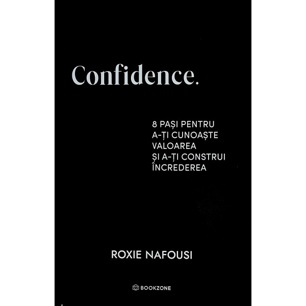 Confidence. 8 pasi pentru a-ti cunoaste valoarea si a-ti construi increderea